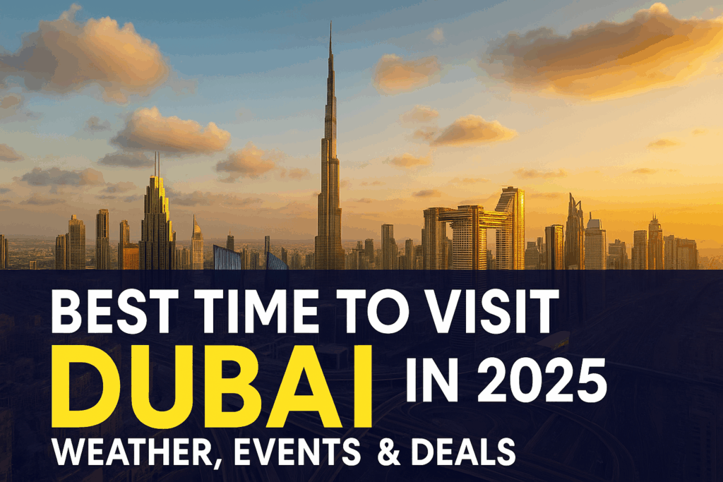 Best Time to Visit Dubai in 2025